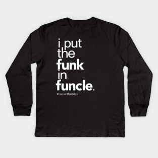 I Put the Funk in Funcle Kids Long Sleeve T-Shirt